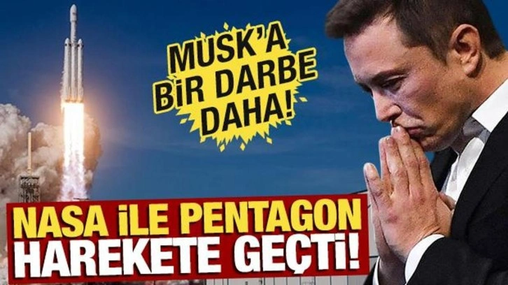 NASA ile Pentagon harekete geçti! Elon Musk'a büyük darbe