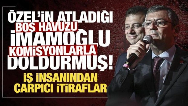 "Özel'in atladığı boş havuzu İmamoğlu komisyonlarla doldurmuş"