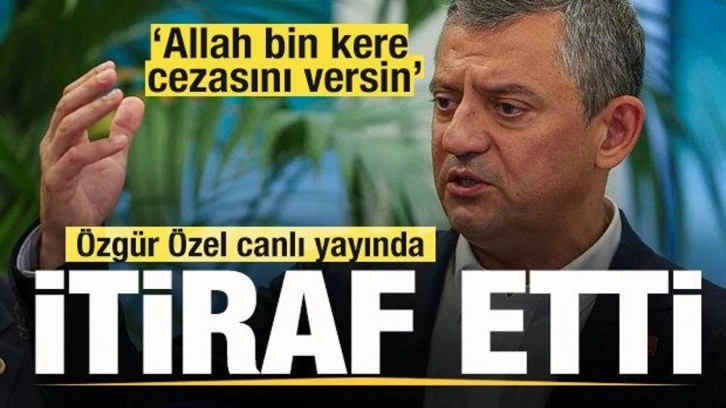 Özgür Özel canlı yayında itiraf etti: Allah bin kere cezasını versin