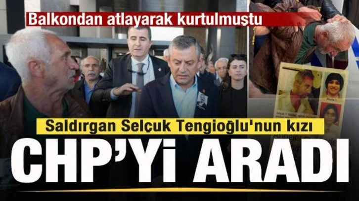 Özgür Özel'e saldıran Selçuk Tengioğlu'nun kızı CHP'yi aradı
