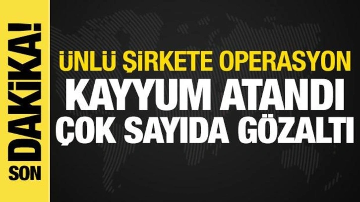 Papel'e operasyon: Şirkete kayyum atandı, &ccedil;ok sayıda g&ouml;zaltı