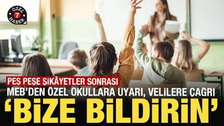 Peş peşe şikayetler sonrası MEB'den özel okullara uyarı velilere çağrı: Bize bildirin