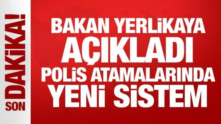 Polis atamalarında yeni sistem... Bakan Yerlikaya'dan son dakika açıklama