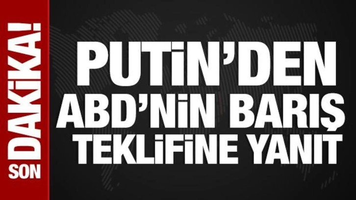 Putin'den ABD'nin barış teklifine yanıt