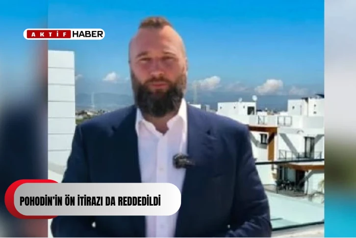 Rum Ağır Ceza Mahkemesi Simon Aykut gibi Pohodin’in ön itirazını da reddetti