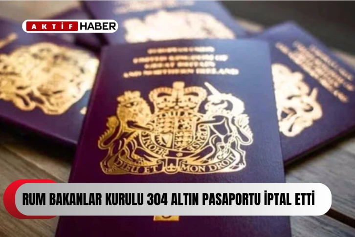 Rum Bakanlar Kurulu 304 “altın pasaportu” iptal etti...