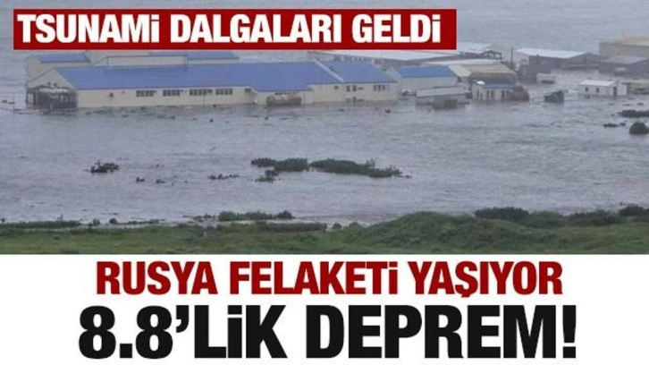Rusya'da 8.8 büyüklüğünde deprem: Tsunami oluştu