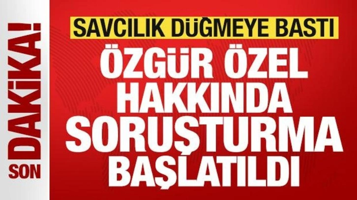 Savcılık düğmeye bastı! CHP lideri Özgür Özel hakkında soruşturma başlatıldı