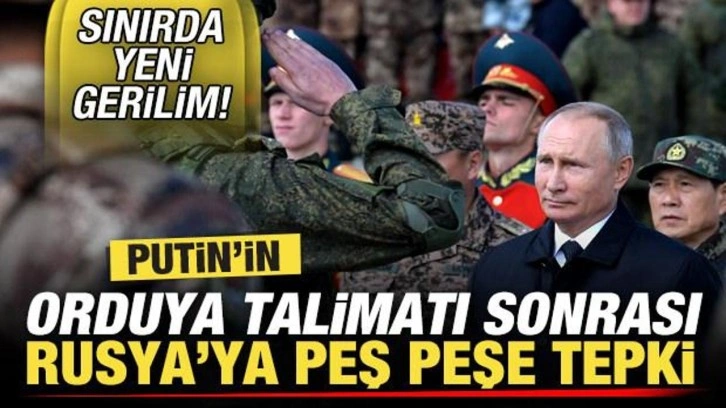 Sınırda yeni kriz! Putin'in orduya kritik talimatı sonrası Rusya'ya peş peşe tepki