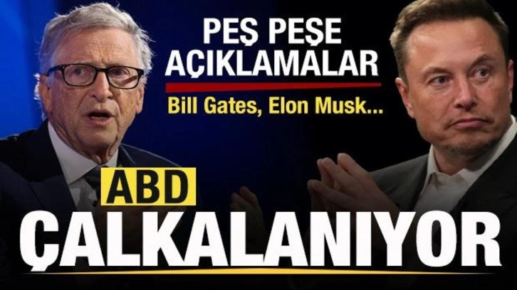 Son dakika: ABD &ccedil;alkalanıyor! Elon Musk ve Bill Gates'ten a&ccedil;ıklama!