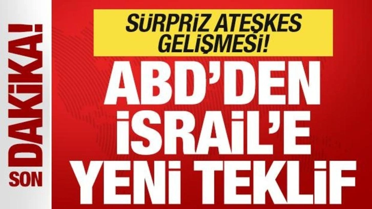 Son dakika: ABD'den, İsrail'e yeni teklif! Sürpriz ateşkes gelişmesi