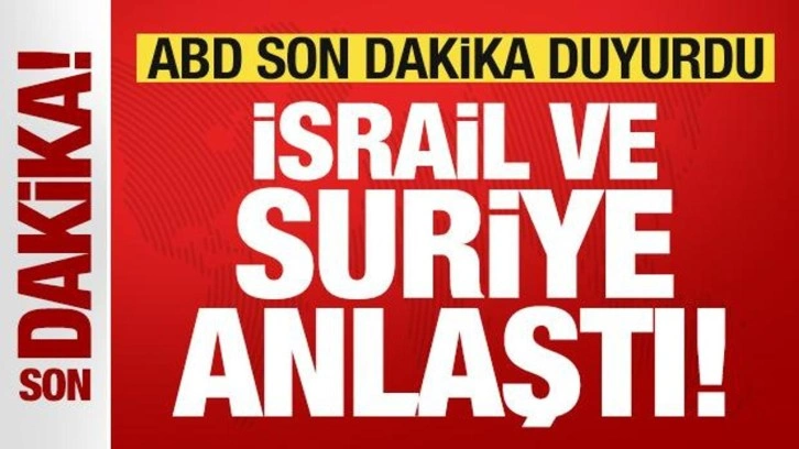Son dakika: ABD duyurdu! Suriye ve İsrail anlaşmaya vardı! Flaş Türkiye detayı...
