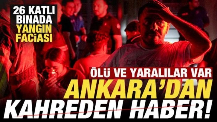 Son dakika: Ankara'dan kahreden haber! 26 katlı binada yangın: Ölü ve yaralılar var