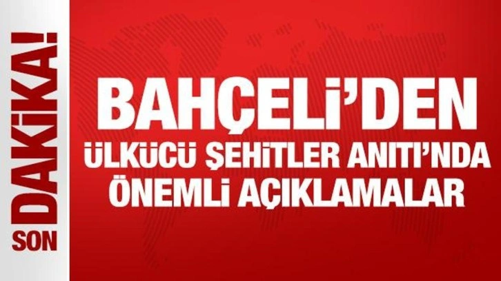 Son Dakika: Bahçeli Ülkücü Şehitler Anıtı'nda önemli açıklamalar!