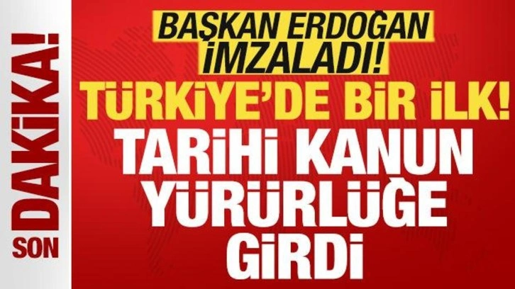 Son dakika: Başkan Erdoğan imzaladı! Tarihi kanun yürürlüğe girdi! Türkiye'de bir ilk
