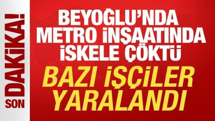 SON DAKİKA! Beyoğlu'ndaki metro inşaatında iskele çöktü, bazı işçiler yaralandı