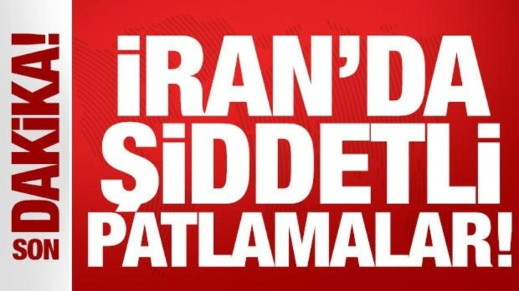 Son dakika: İran'da şiddetli patlamalar!