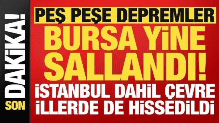 Son dakika: Peş peşe depremler! Bursa yine sallandı, çevre illerde de hissedildi...