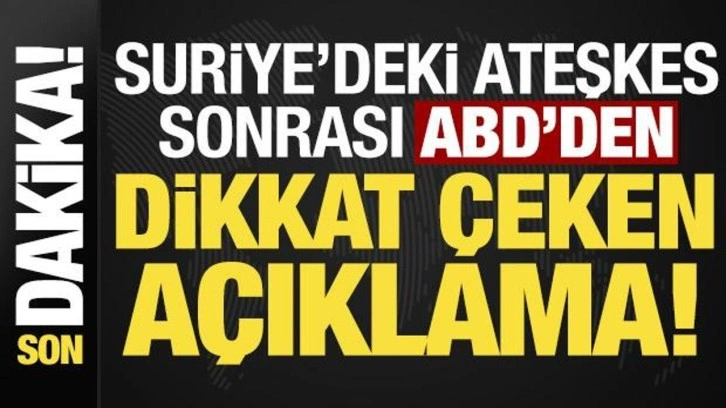 Son dakika: Suriye'deki ateşkes sonrası ABD'den dikkat &ccedil;eken a&ccedil;ıklama!