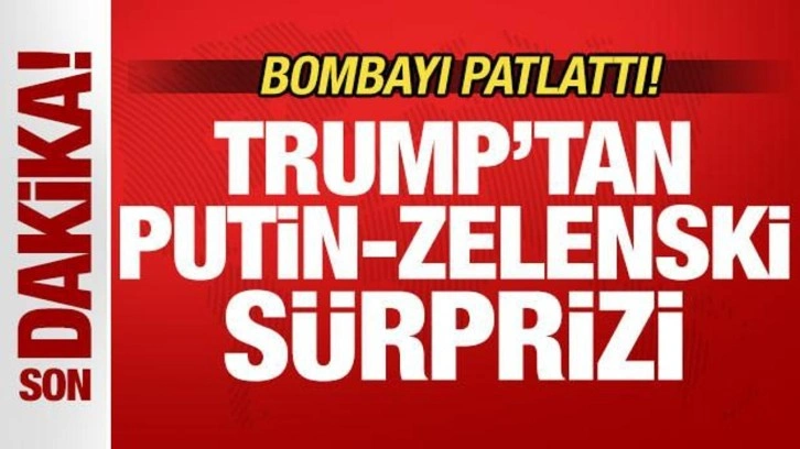 Son dakika: Trump bombayı patlattı! Putin-Zelenski sürprizi