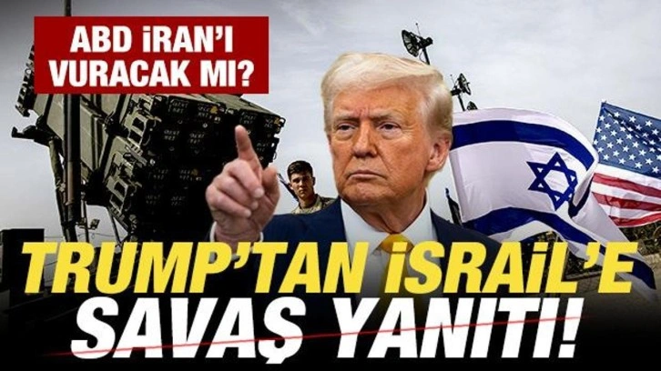 Son dakika: Trump'tan İsrail'e savaş yanıtı! ABD İran'ı vuracak mı?