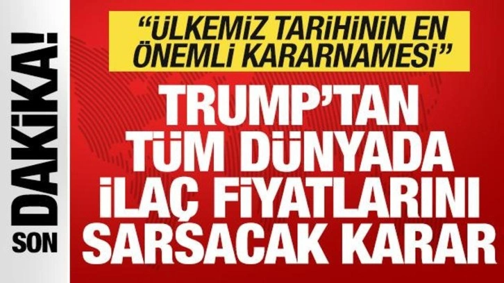 Son dakika: Trump'tan tüm dünyada ilaç fiyatlarını sarsacak karar!