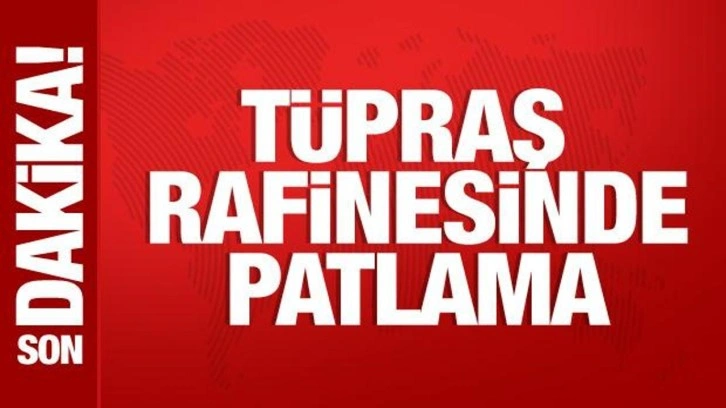 Son Dakika: T&Uuml;PRAŞ İzmit rafinerisinde patlama meydana geldi