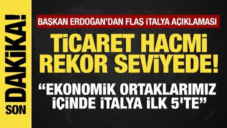 Son dakika... Başkan Erdoğan'dan flaş İtalya açıklaması: Ticaret hacmi rekor seviyede!