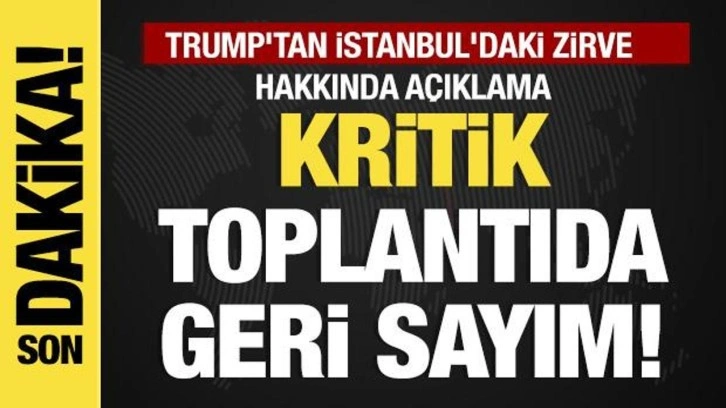 Son dakika... Trump, İstanbul'daki kritik zirveyi değerlendirdi!