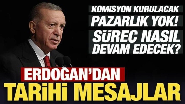 Son Dakika.... Başkan Erdoğan'dan tarihi mesajlar! Pazarlık yok!