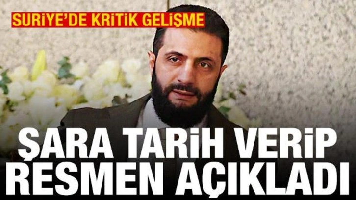 Suriye'de kritik gelişme! Şara tarih verip açıkladı