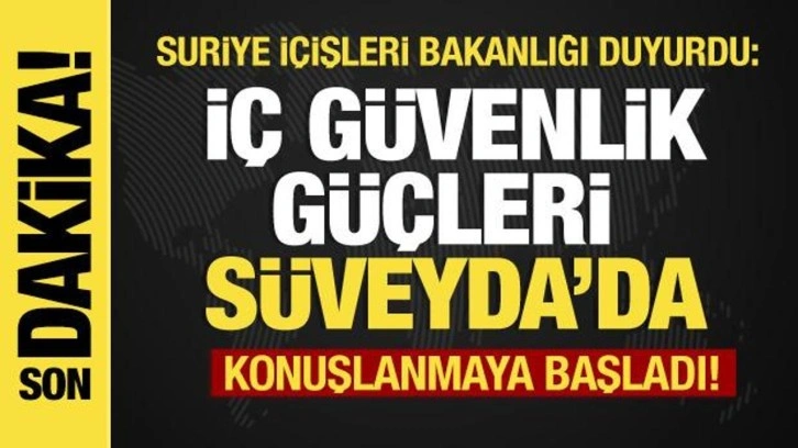 Suriye İçişleri Bakanlığı duyurdu: İç güvenlik güçleri Süveyda'da konuşlanmaya başladı!