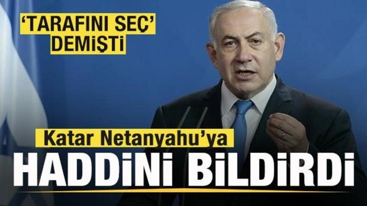 'Tarafını seç' demişti! Katar Netanyahu'ya haddini bildirdi!