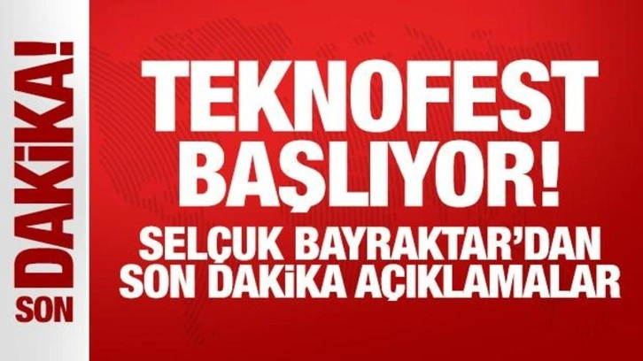 TEKNOFEST başlıyor! Selçuk Bayraktar'dan son dakika açıklamalar