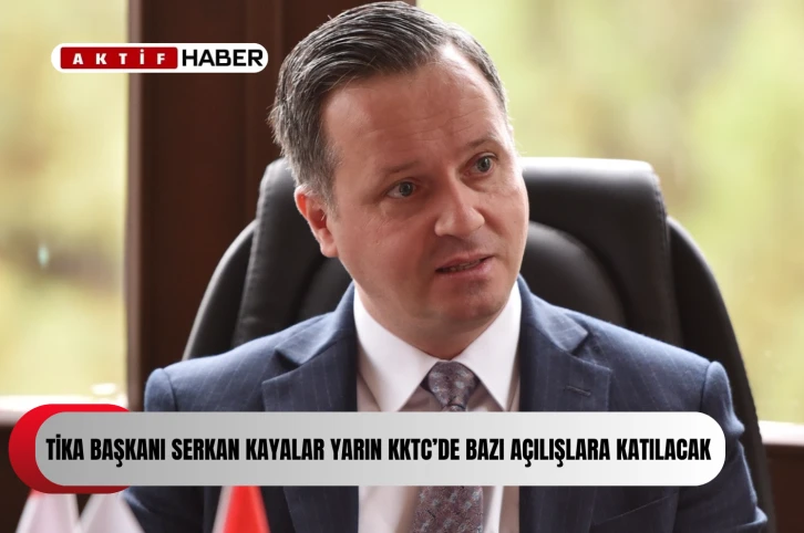 TİKA Başkanı Serkan Kayalar yarın KKTC’de bazı açılışlara katılacak...