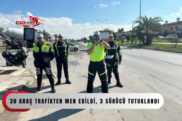  Trafik denetimlerinde d&uuml;n 30 ara&ccedil; trafikten men edildi, 3 s&uuml;r&uuml;c&uuml; tutuklandı