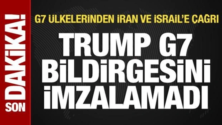 Trump, G7 bildirisini imzalamadı