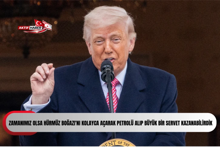  Trump: "Biraz daha zamanımız olsa H&uuml;rm&uuml;z Boğazı'nı kolayca a&ccedil;arak petrol&uuml; alıp b&uuml;y&uuml;k bir servet kazanabilirdik"