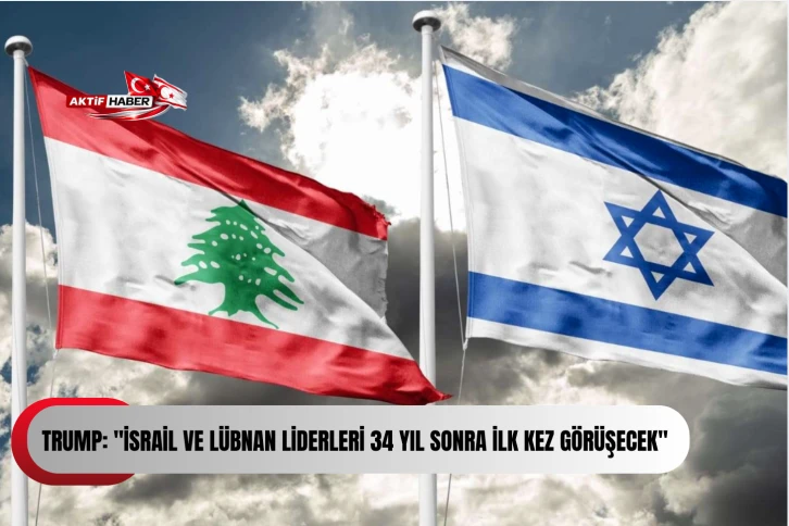 Trump: "İsrail ve L&uuml;bnan liderleri 34 yıl sonra ilk kez g&ouml;r&uuml;şecek"