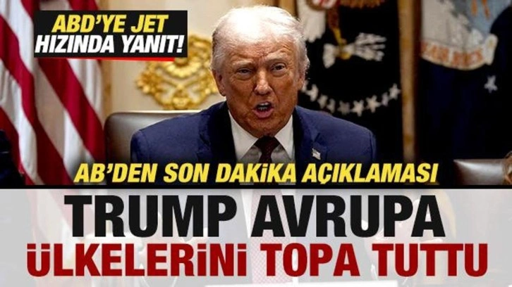 Trump'tan, Avrupa ülkelerine büyük şok! AB'den son dakika açıklaması! ABD'ye tepki