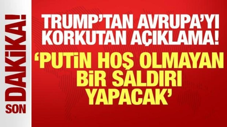 Trump'tan Avrupa'yı korkutan açıklama: Putin hoş olmayan bir saldırı yapacak