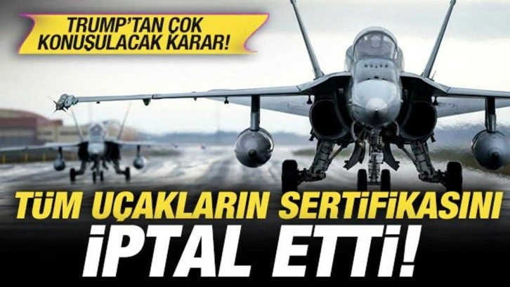 Trump'tan &ccedil;ok konuşulacak Kanada kararı: T&uuml;m u&ccedil;akların sertifikasını iptal etti