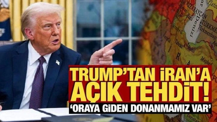 Trump'tan İran'a a&ccedil;ık tehdit! 'Oraya giden donanmamız var'