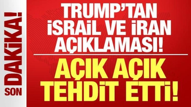 Trump'tan İsrail ve İran için son dakika açıklaması: Resmen açık açık tehdit etti!