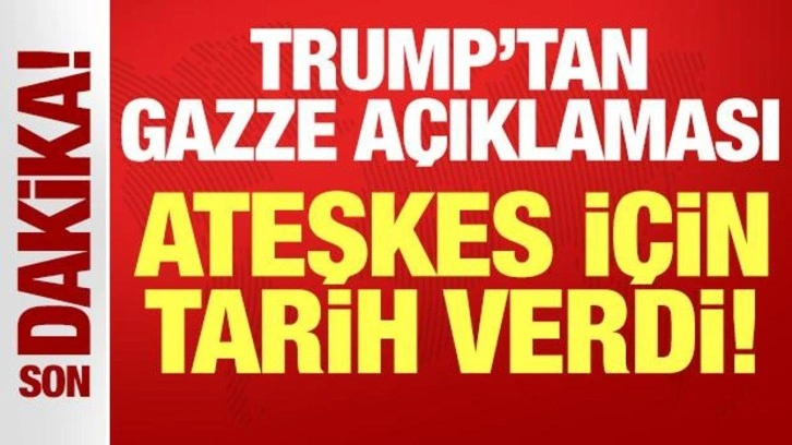Trump'tan son dakika Gazze açıklaması: Ateşkes için tarih verdi!