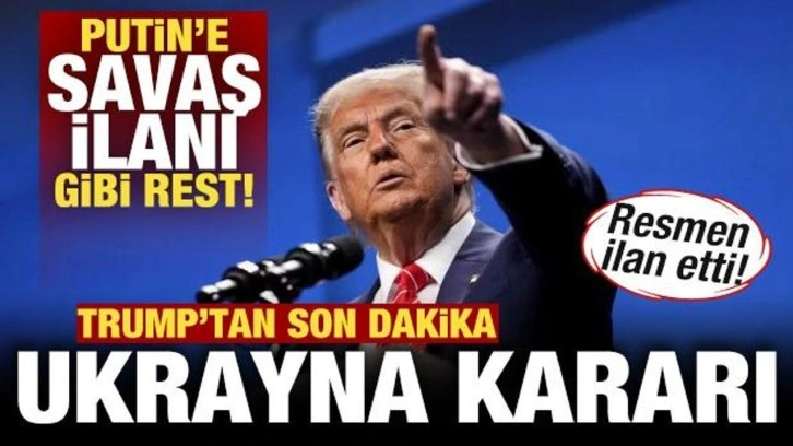 Trump'tan son dakika Ukrayna kararı! Putin'e savaş ilanı gibi rest! Resmen ilan etti