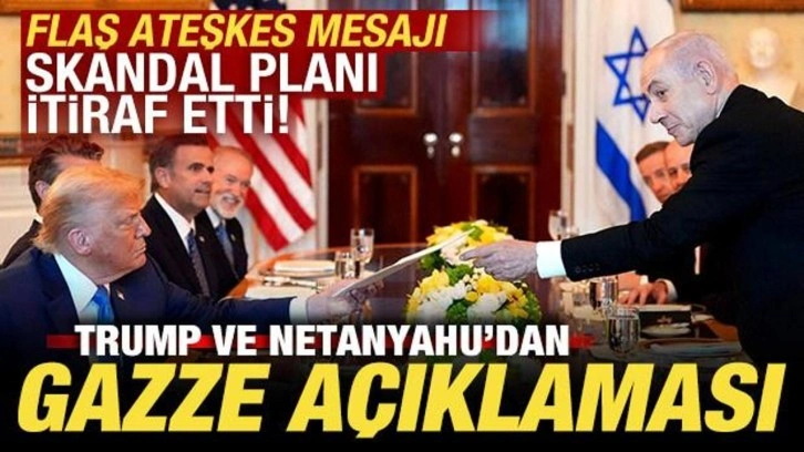 Trump ve Netanyahu'dan son dakika Gazze açıklaması! Skandal planı itiraf etti