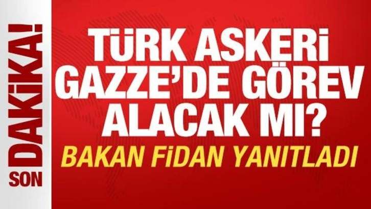 T&uuml;rk askeri Gazze'de g&ouml;rev alacak mı? Bakan Fidan yanıtladı