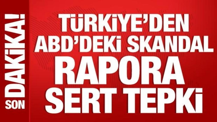 Türkiye'den ABD'deki rapora tepki