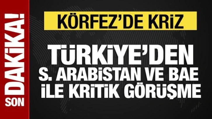 T&uuml;rkiye'den Suudi Arabistan ve BAE ile kritik g&ouml;r&uuml;şme
